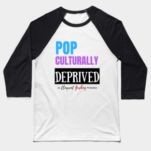 Pop Culturally Deprived Baseball T-Shirt